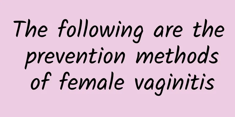 The following are the prevention methods of female vaginitis