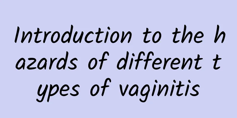 Introduction to the hazards of different types of vaginitis