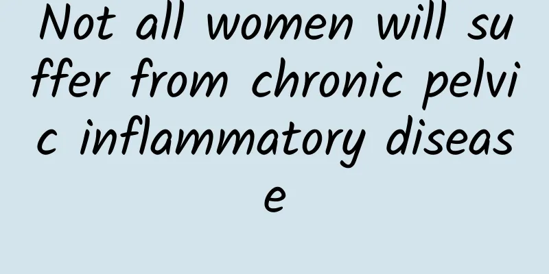 Not all women will suffer from chronic pelvic inflammatory disease
