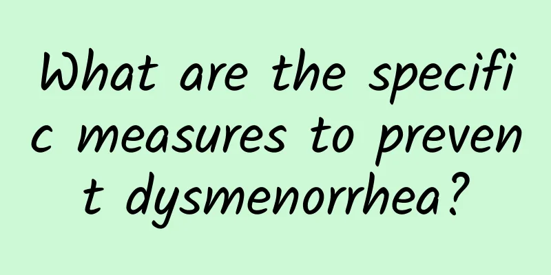 What are the specific measures to prevent dysmenorrhea?