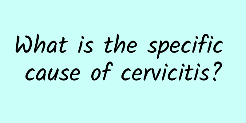 What is the specific cause of cervicitis?