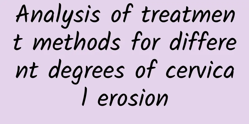 Analysis of treatment methods for different degrees of cervical erosion