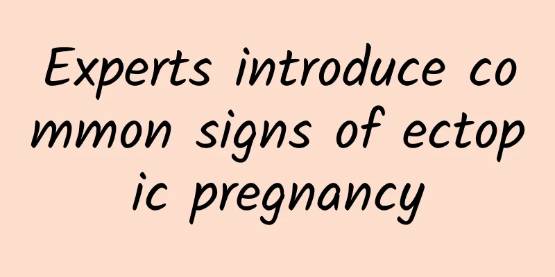 Experts introduce common signs of ectopic pregnancy