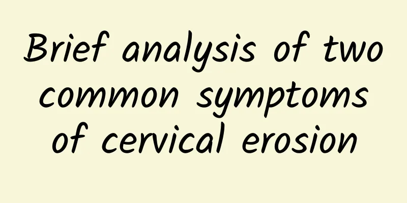 Brief analysis of two common symptoms of cervical erosion