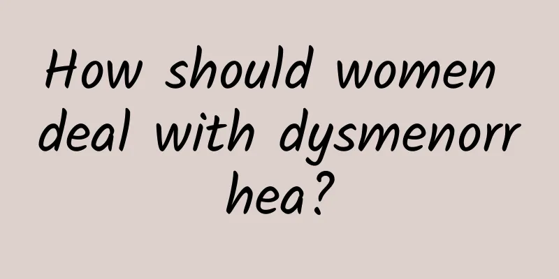 How should women deal with dysmenorrhea?