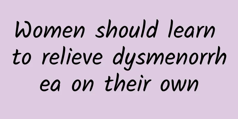Women should learn to relieve dysmenorrhea on their own