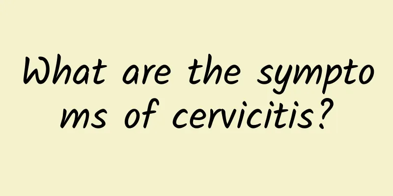 What are the symptoms of cervicitis?