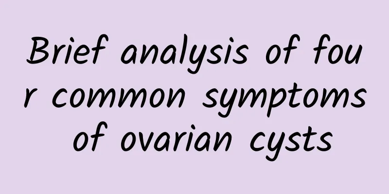 Brief analysis of four common symptoms of ovarian cysts