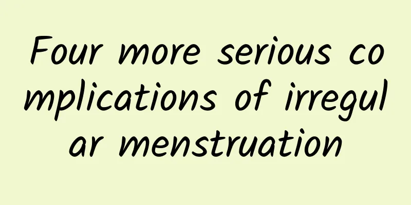 Four more serious complications of irregular menstruation