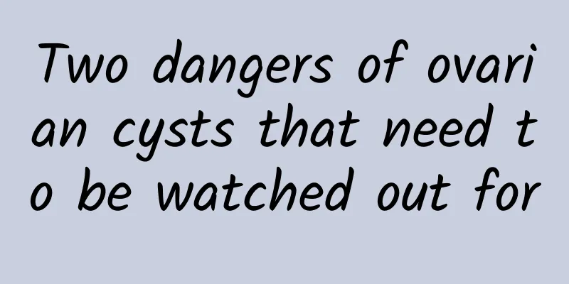 Two dangers of ovarian cysts that need to be watched out for
