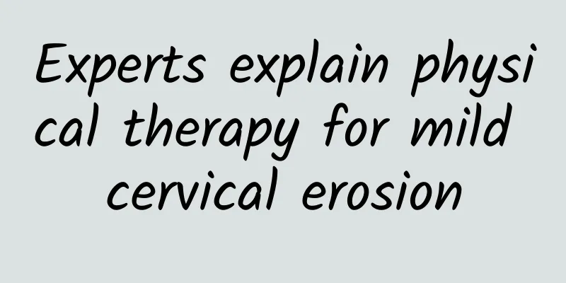 Experts explain physical therapy for mild cervical erosion