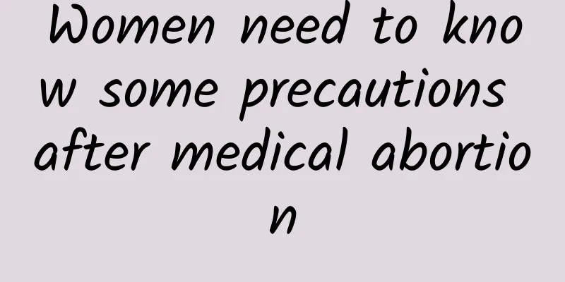 Women need to know some precautions after medical abortion