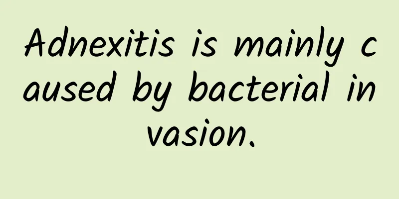 Adnexitis is mainly caused by bacterial invasion.