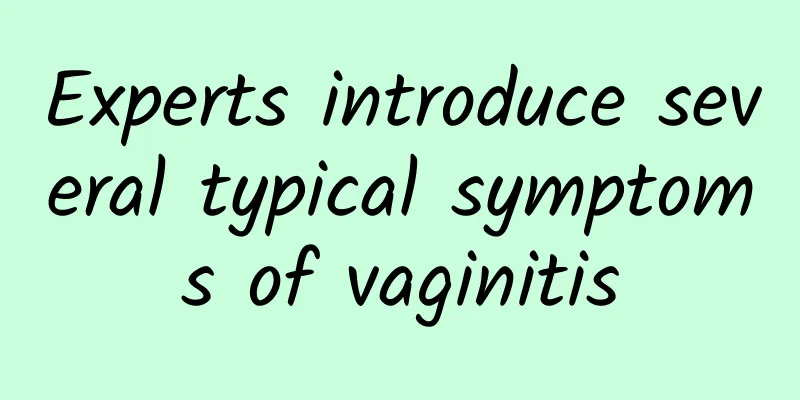 Experts introduce several typical symptoms of vaginitis