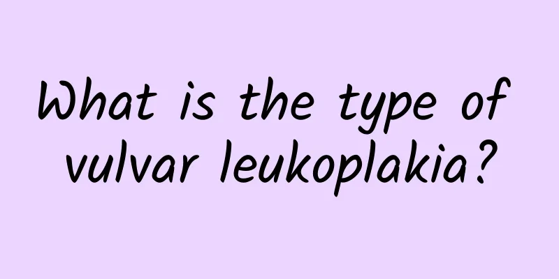 What is the type of vulvar leukoplakia?