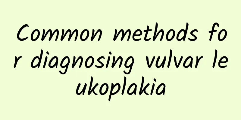 Common methods for diagnosing vulvar leukoplakia