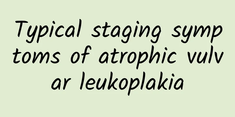 Typical staging symptoms of atrophic vulvar leukoplakia