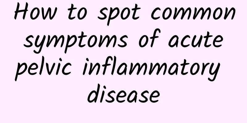 How to spot common symptoms of acute pelvic inflammatory disease