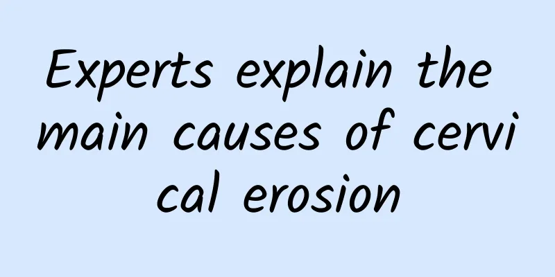 Experts explain the main causes of cervical erosion