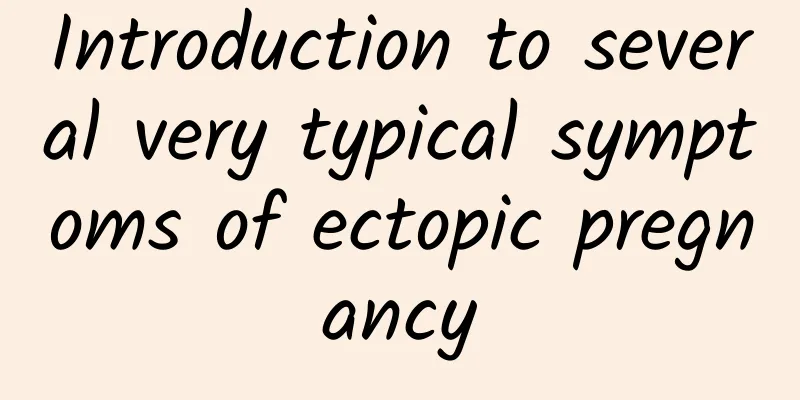 Introduction to several very typical symptoms of ectopic pregnancy
