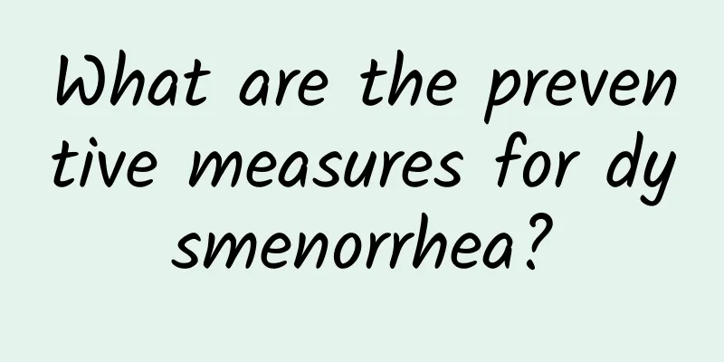 What are the preventive measures for dysmenorrhea?