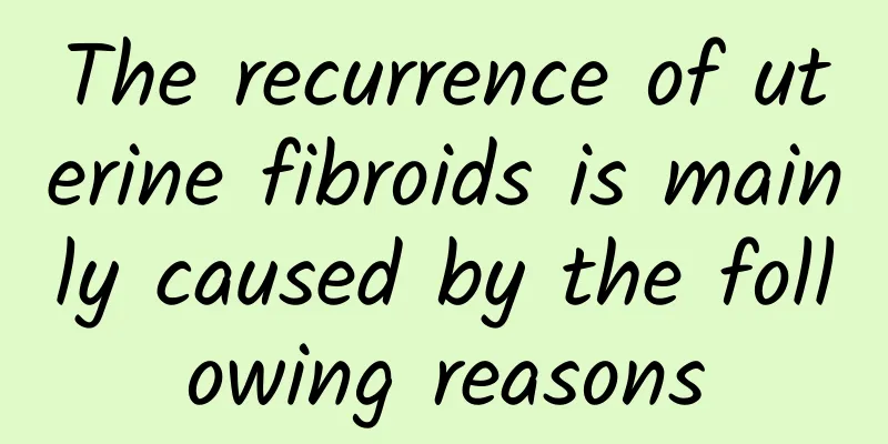 The recurrence of uterine fibroids is mainly caused by the following reasons
