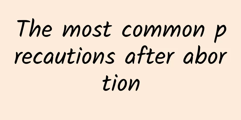 The most common precautions after abortion