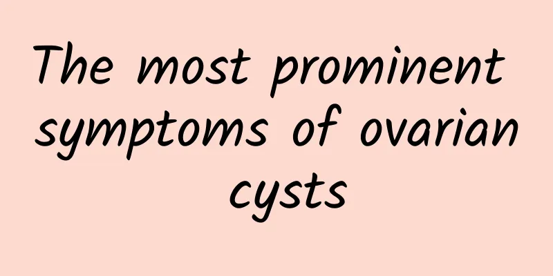 The most prominent symptoms of ovarian cysts