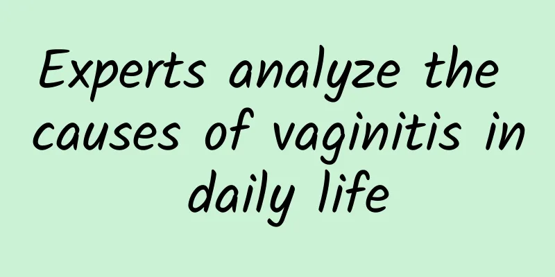 Experts analyze the causes of vaginitis in daily life