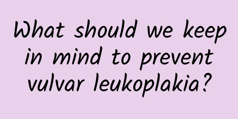 What should we keep in mind to prevent vulvar leukoplakia?