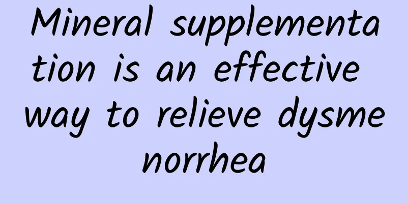 Mineral supplementation is an effective way to relieve dysmenorrhea