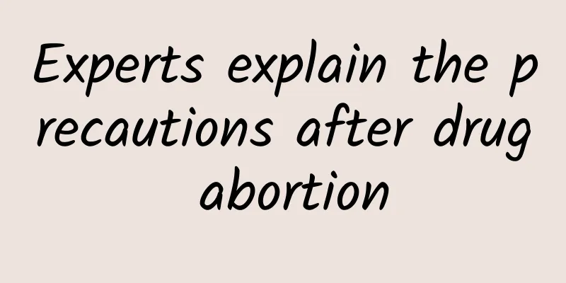 Experts explain the precautions after drug abortion