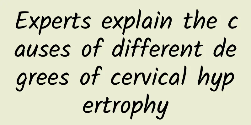 Experts explain the causes of different degrees of cervical hypertrophy