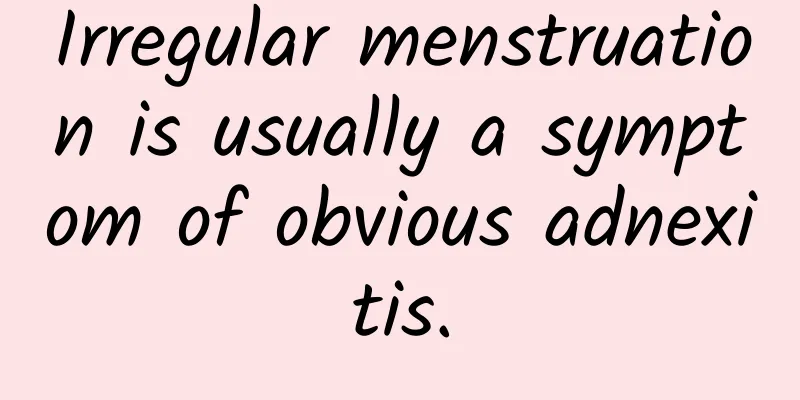 Irregular menstruation is usually a symptom of obvious adnexitis.