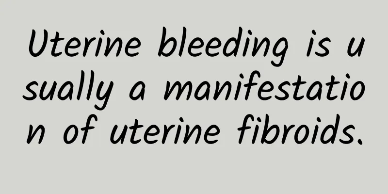 Uterine bleeding is usually a manifestation of uterine fibroids.