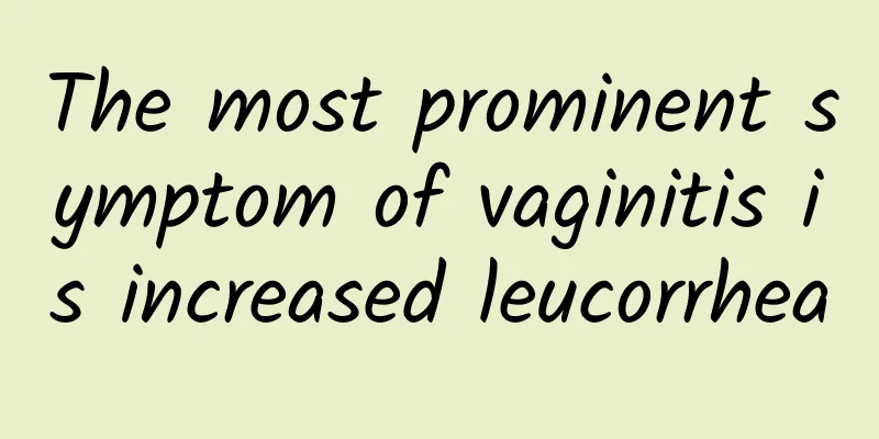 The most prominent symptom of vaginitis is increased leucorrhea