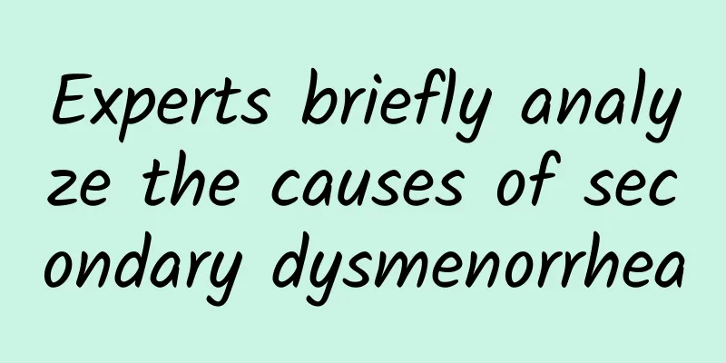 Experts briefly analyze the causes of secondary dysmenorrhea
