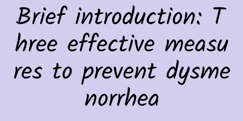 Brief introduction: Three effective measures to prevent dysmenorrhea