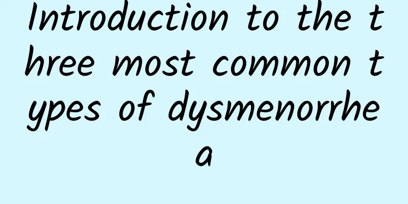 Introduction to the three most common types of dysmenorrhea