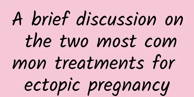 A brief discussion on the two most common treatments for ectopic pregnancy