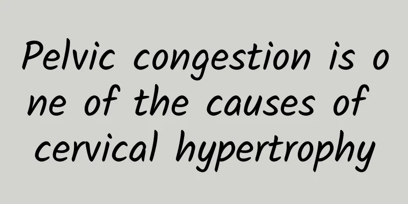Pelvic congestion is one of the causes of cervical hypertrophy