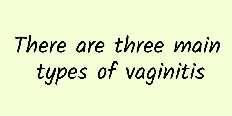 There are three main types of vaginitis