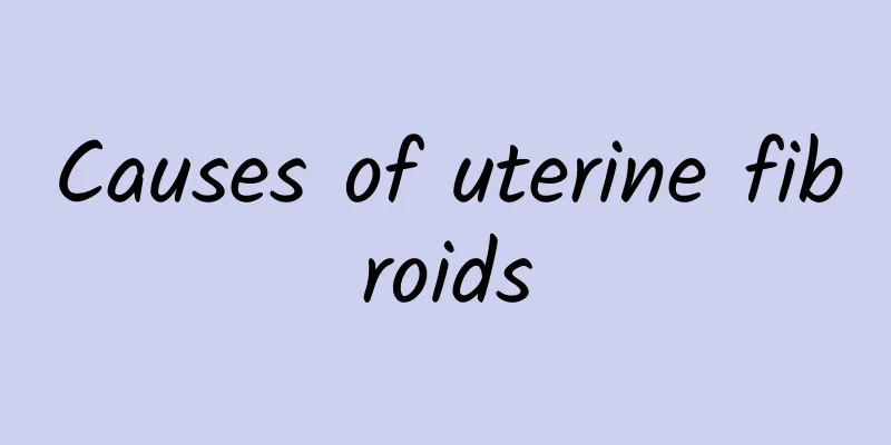 Causes of uterine fibroids