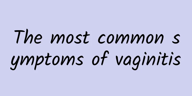 The most common symptoms of vaginitis