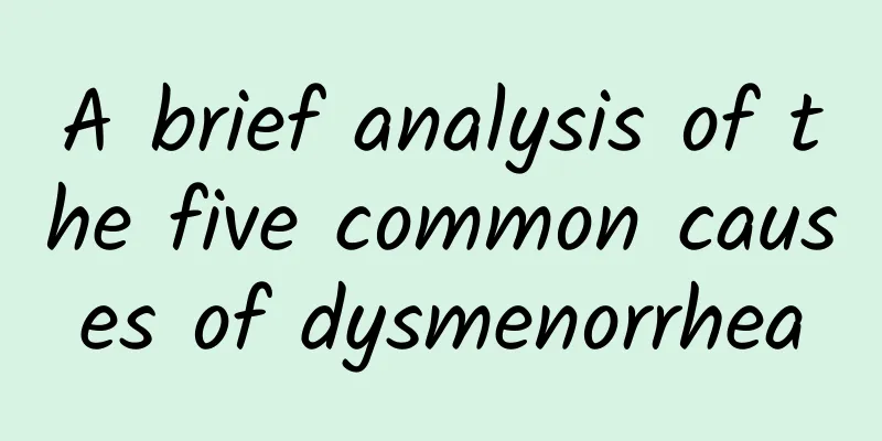 A brief analysis of the five common causes of dysmenorrhea