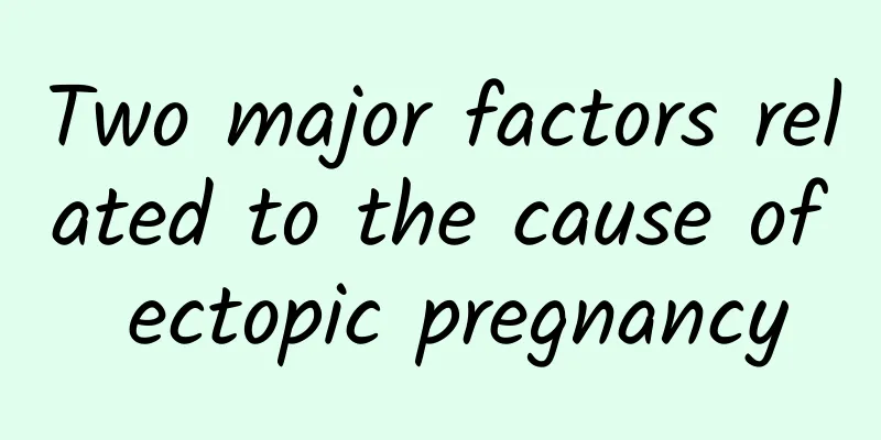 Two major factors related to the cause of ectopic pregnancy