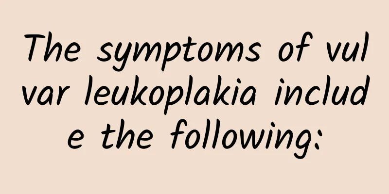The symptoms of vulvar leukoplakia include the following:
