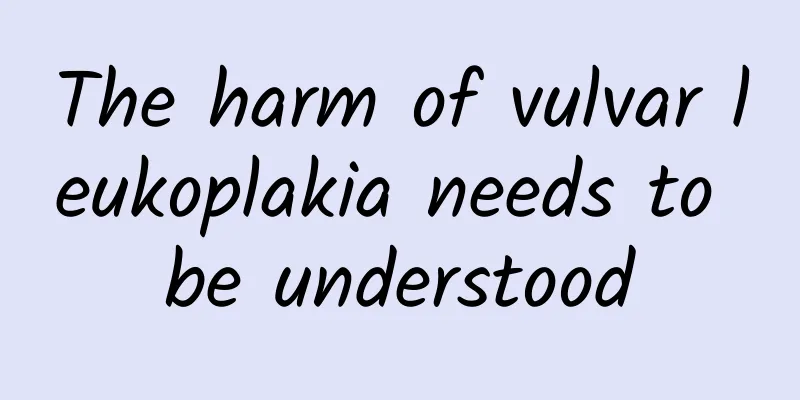 The harm of vulvar leukoplakia needs to be understood