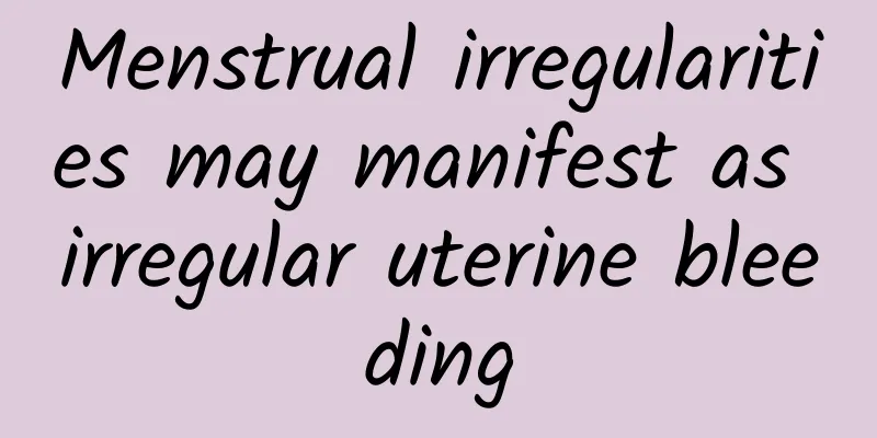 Menstrual irregularities may manifest as irregular uterine bleeding