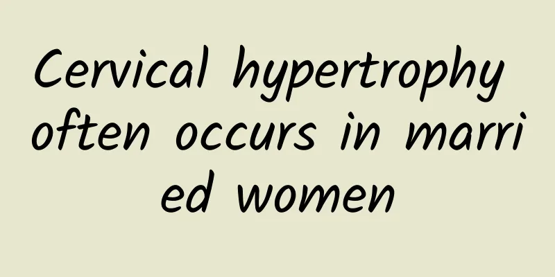 Cervical hypertrophy often occurs in married women